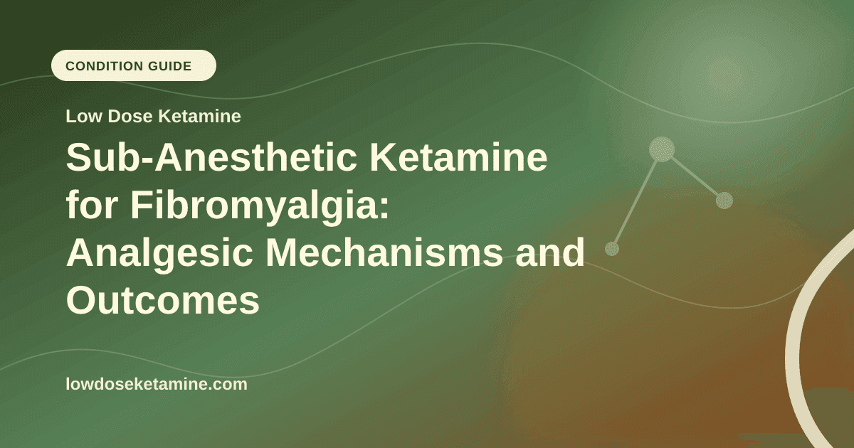 Sub-Anesthetic Ketamine for Fibromyalgia: Analgesic Mechanisms and Outcomes article visual for Low Dose Ketamine
