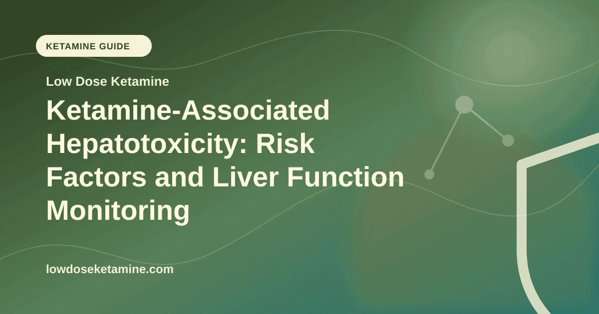 Ketamine-Associated Hepatotoxicity: Risk Factors and Liver Function Monitoring article visual for Low Dose Ketamine