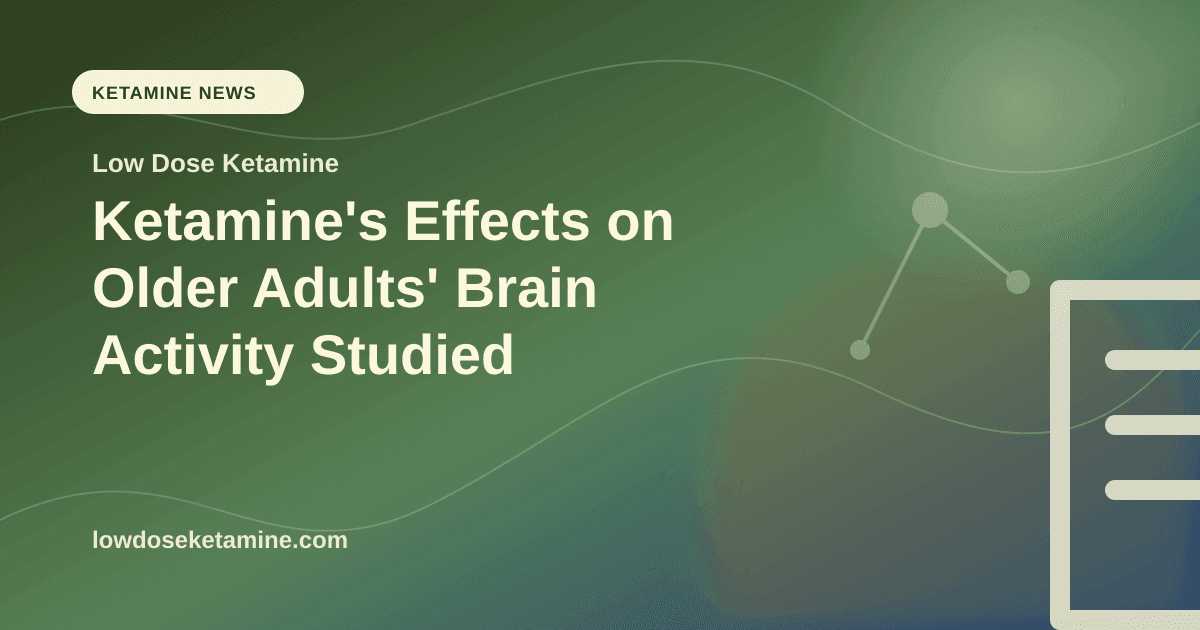 Ketamine's Effects on Older Adults' Brain Activity Studied article visual for Low Dose Ketamine
