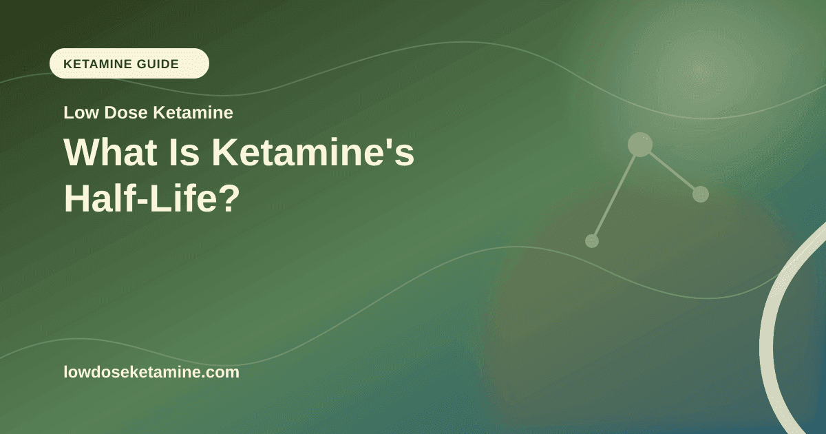 What Is Ketamine's Half-Life? article visual for Low Dose Ketamine