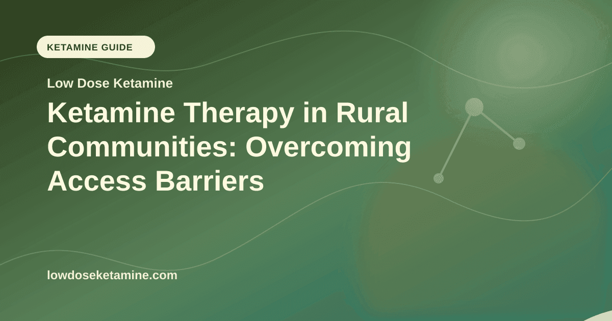 Ketamine Therapy in Rural Communities: Overcoming Access Barriers article visual for Low Dose Ketamine
