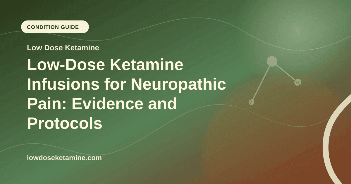 Low-Dose Ketamine Infusions for Neuropathic Pain: Evidence and Protocols article visual for Low Dose Ketamine