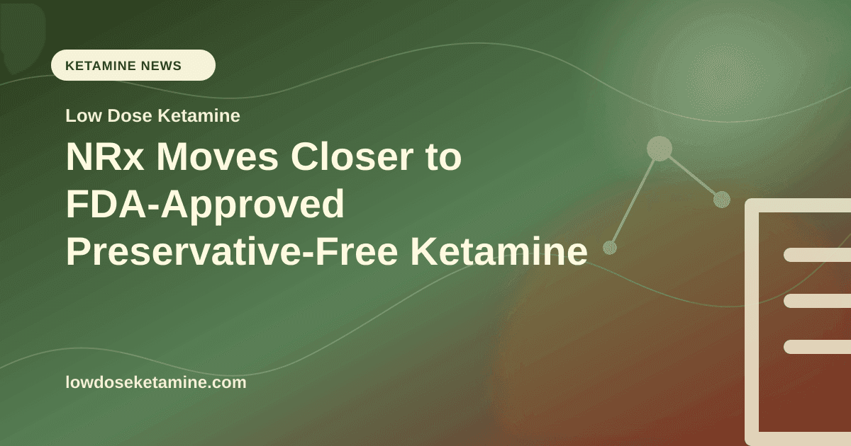 NRx Moves Closer to FDA-Approved Preservative-Free Ketamine article visual for Low Dose Ketamine