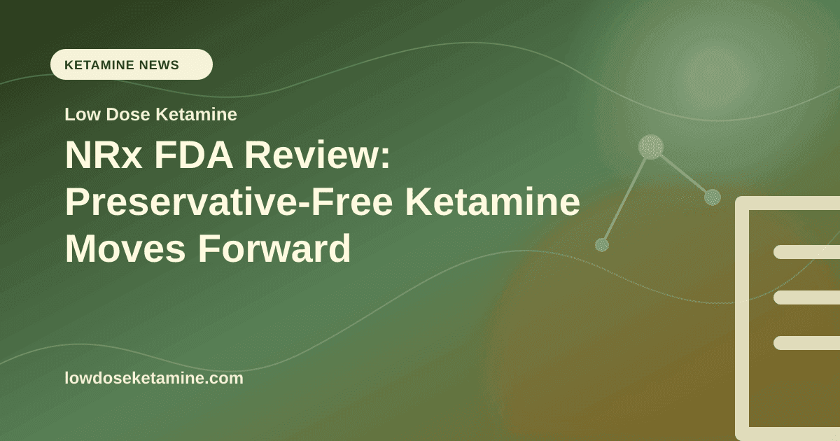 NRx FDA Review: Preservative-Free Ketamine Moves Forward article visual for Low Dose Ketamine