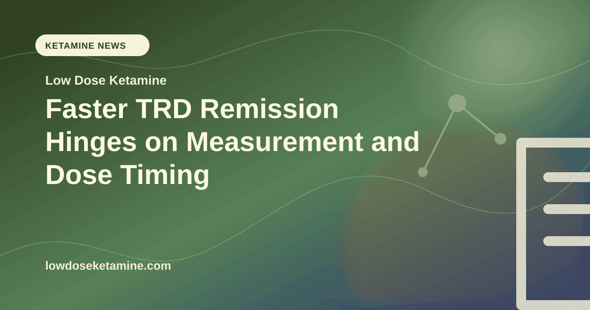 Faster TRD Remission Hinges on Measurement and Dose Timing article visual for Low Dose Ketamine