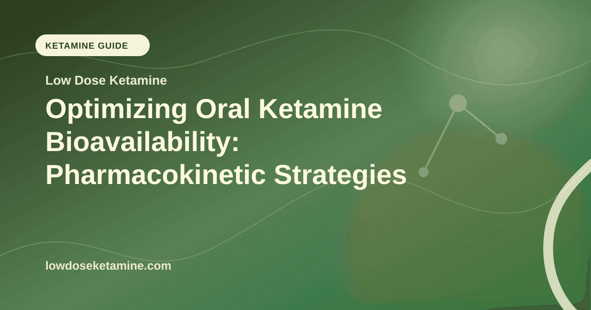 Optimizing Oral Ketamine Bioavailability: Pharmacokinetic Strategies article visual for Low Dose Ketamine