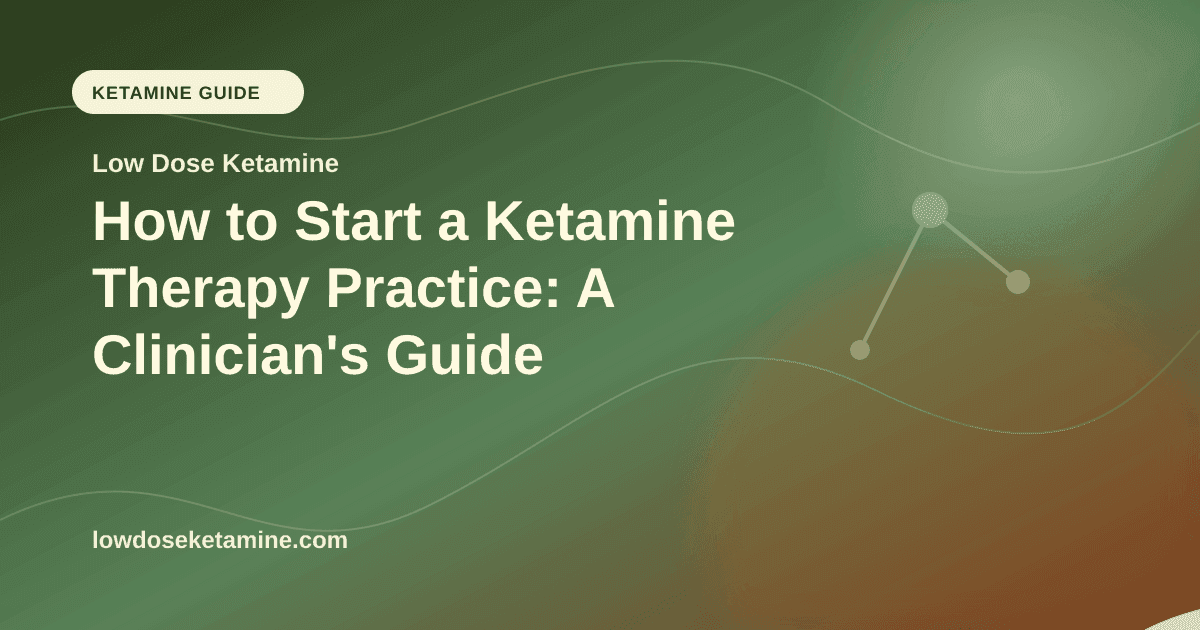 How to Start a Ketamine Therapy Practice: A Clinician's Guide article visual for Low Dose Ketamine