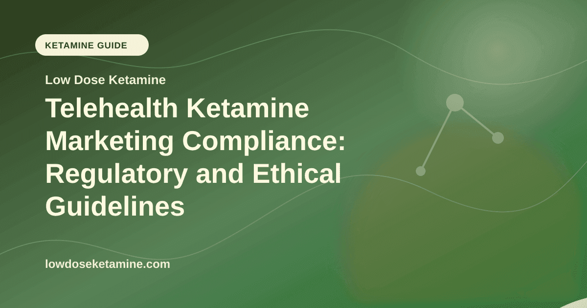 Telehealth Ketamine Marketing Compliance: Regulatory and Ethical Guidelines article visual for Low Dose Ketamine