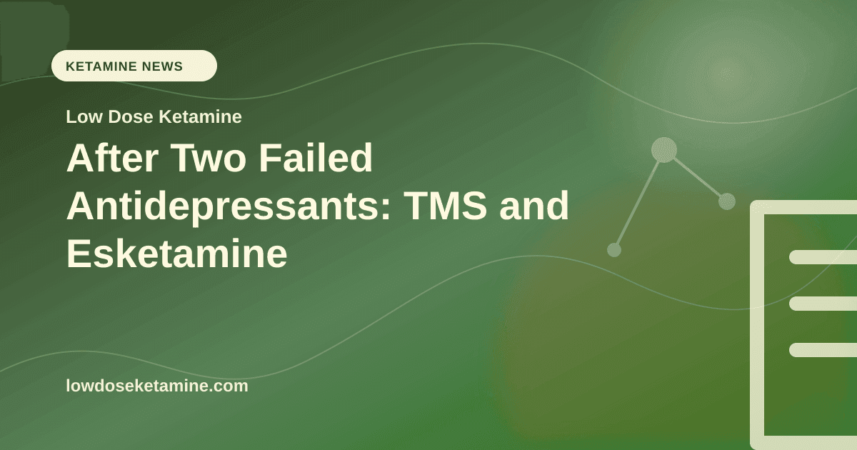 After Two Failed Antidepressants: TMS and Esketamine article visual for Low Dose Ketamine
