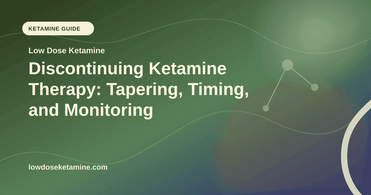 Discontinuing Ketamine Therapy: Tapering, Timing, and Monitoring article visual for Low Dose Ketamine