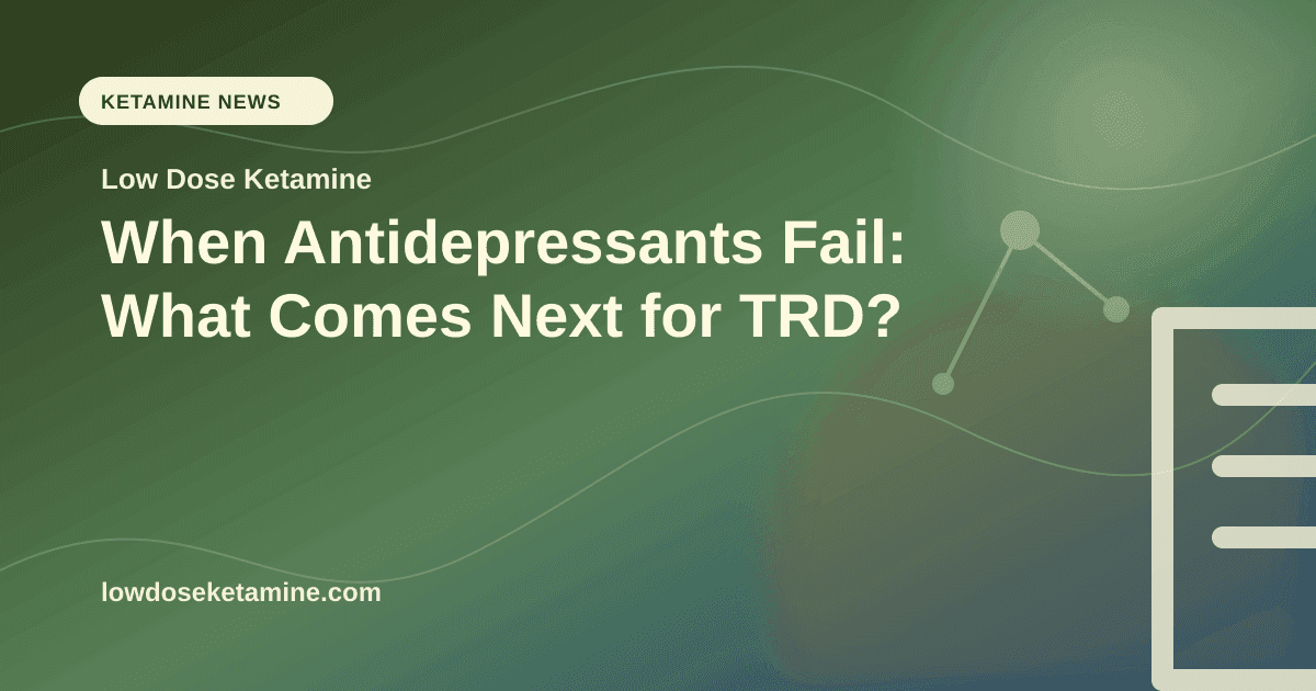 When Antidepressants Fail: What Comes Next for TRD? article visual for Low Dose Ketamine
