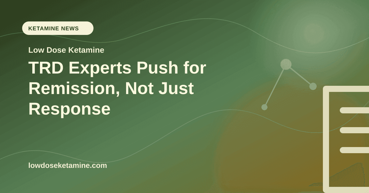 TRD Experts Push for Remission, Not Just Response article visual for Low Dose Ketamine