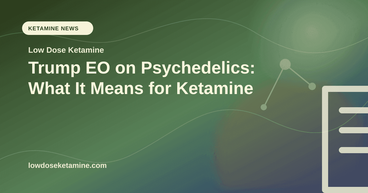 Trump EO on Psychedelics: What It Means for Ketamine article visual for Low Dose Ketamine