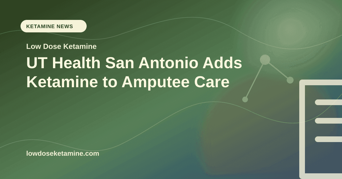 UT Health San Antonio Adds Ketamine to Amputee Care article visual for Low Dose Ketamine