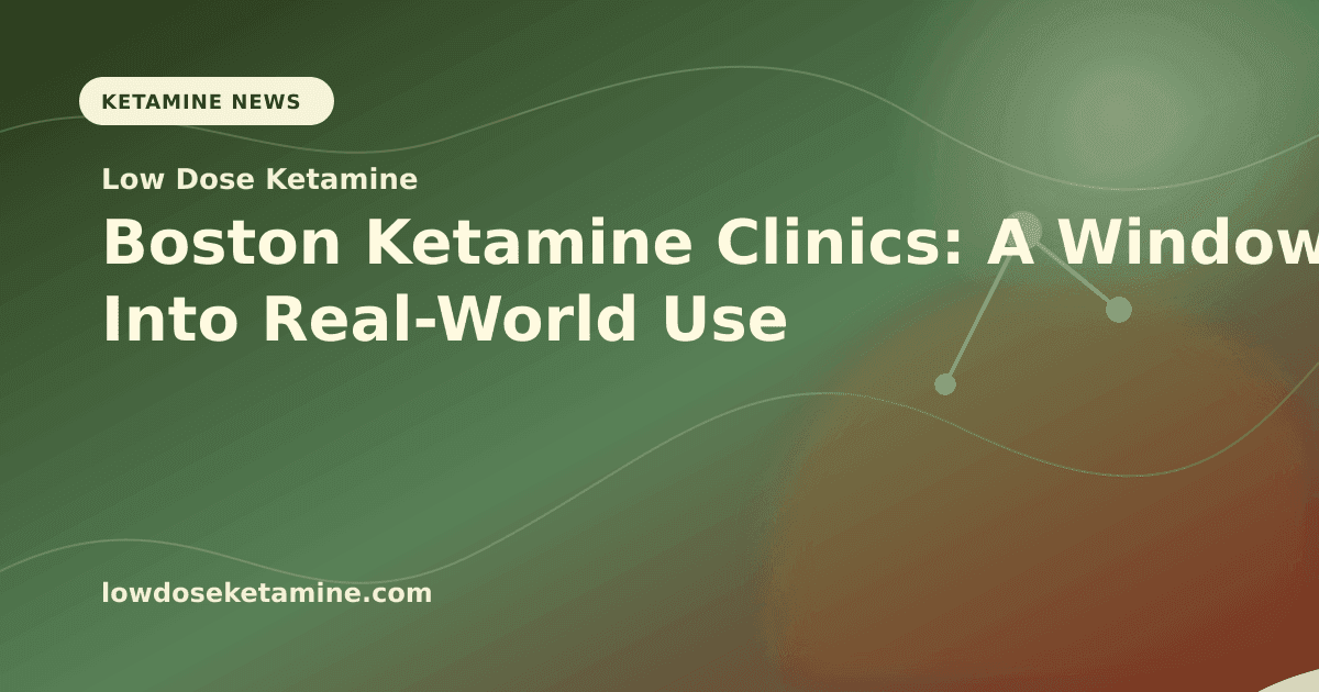 Boston Ketamine Clinics: A Window Into Real-World Use article visual for Low Dose Ketamine