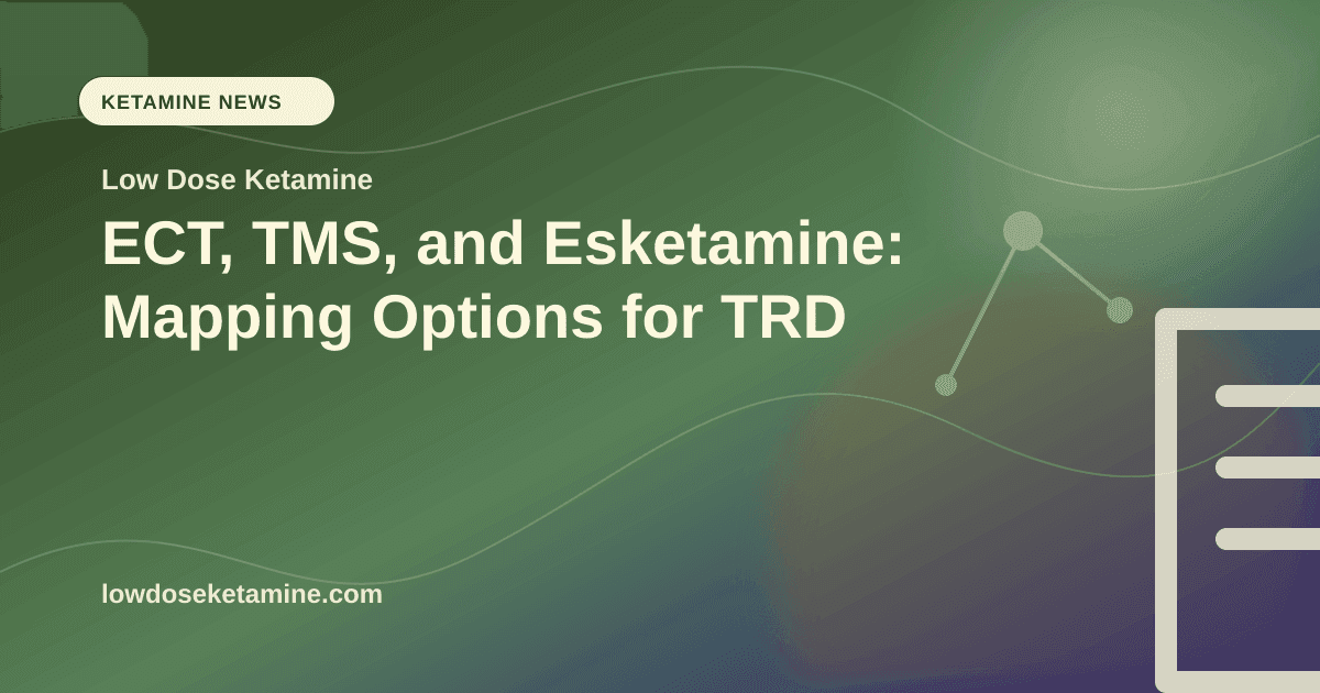 ECT, TMS, and Esketamine: Mapping Options for TRD article visual for Low Dose Ketamine