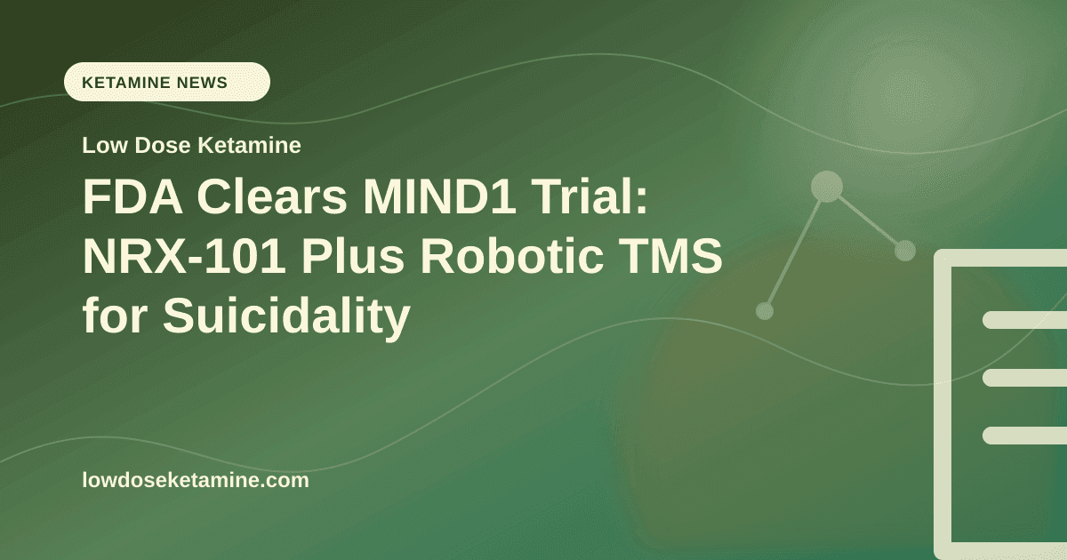 FDA Clears MIND1 Trial: NRX-101 Plus Robotic TMS for Suicidality article visual for Low Dose Ketamine