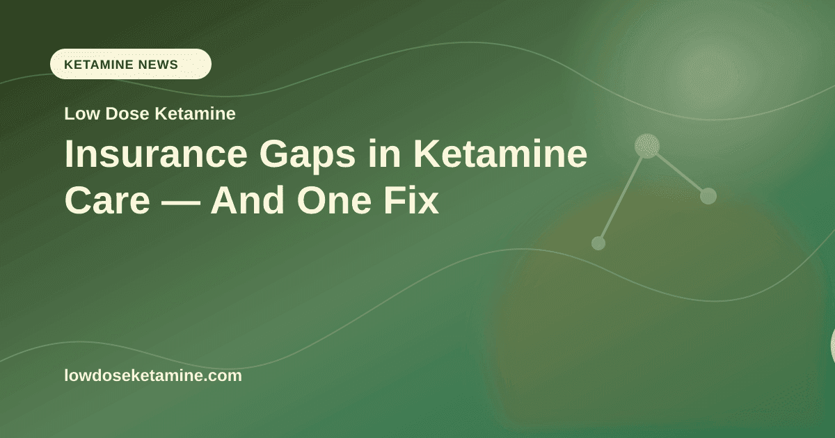Insurance Gaps in Ketamine Care — And One Fix article visual for Low Dose Ketamine
