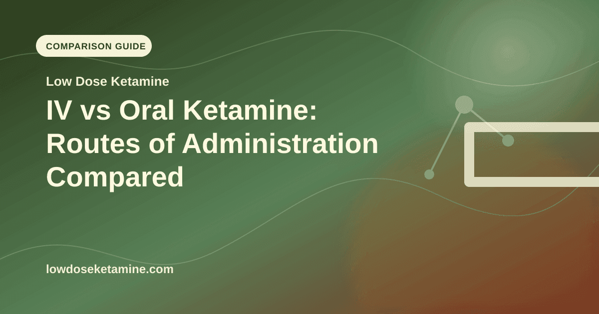 IV vs Oral Ketamine: Routes of Administration Compared article visual for Low Dose Ketamine