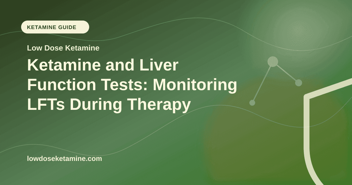 Ketamine and Liver Function Tests: Monitoring LFTs During Therapy article visual for Low Dose Ketamine