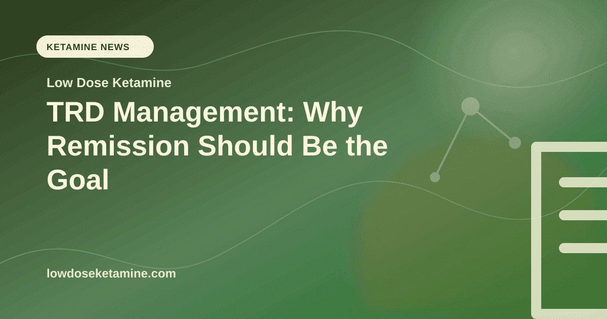 TRD Management: Why Remission Should Be the Goal article visual for Low Dose Ketamine